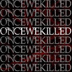 Once We Killed : Once We Killed